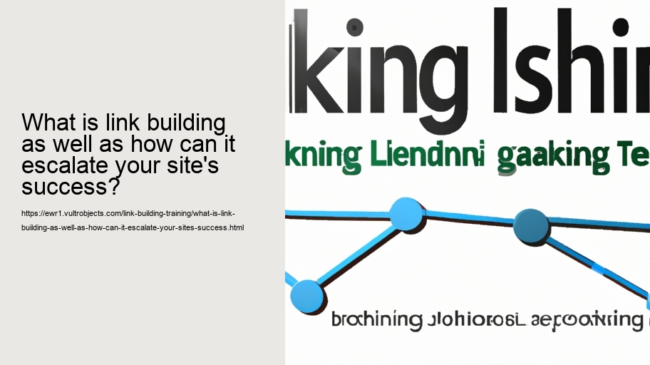 What is link building and also just how can it increase your internet site's success?