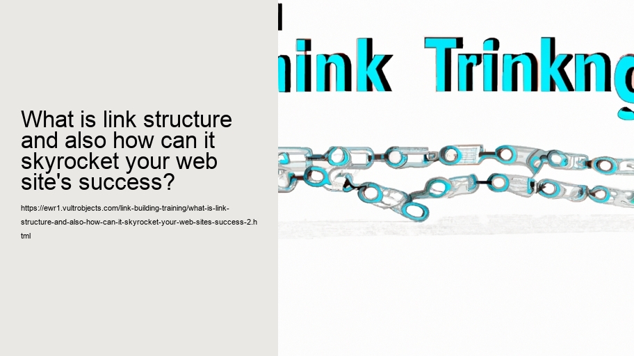 What is link structure and also how can it increase your site's success?